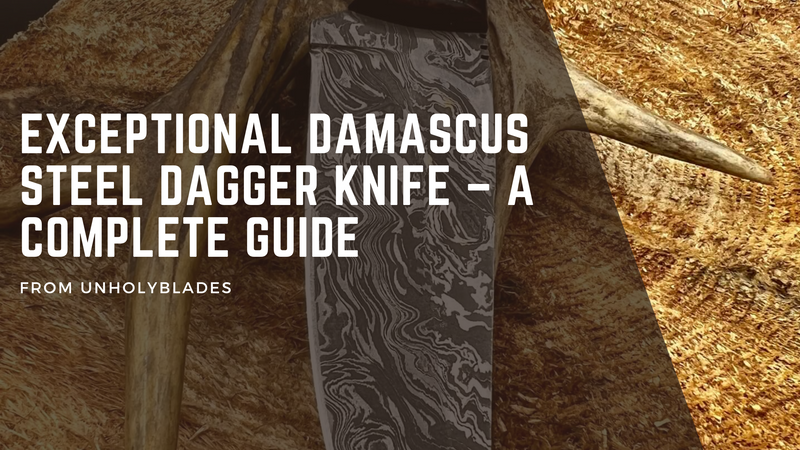 The Exceptional Damascus Steel Dagger Knife – A Complete Guide