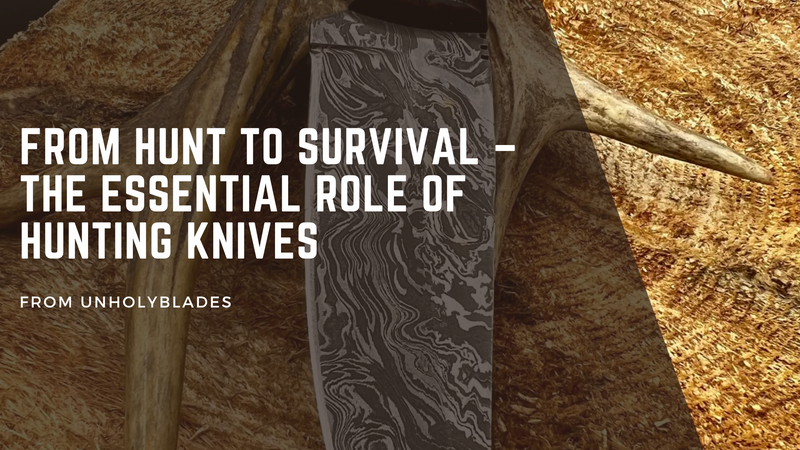 From Hunt to Survival – The Essential Role of Hunting Knives