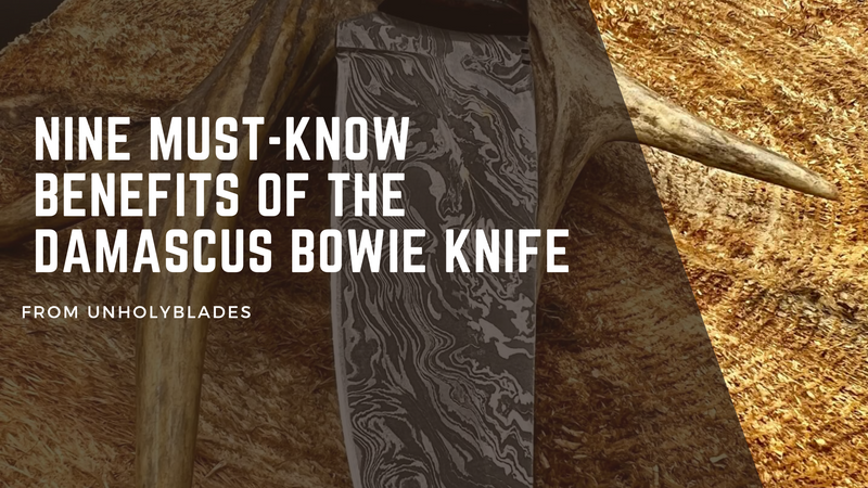 Nine Must-Know Benefits of The Damascus Bowie Knife