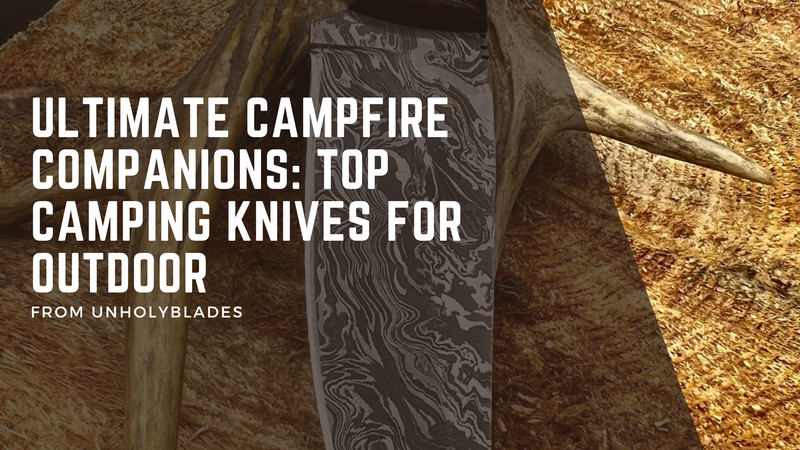 Ultimate Campfire Companions: Top Camping Knives for Outdoor Enthusiasts