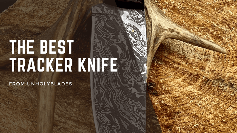 The Best Tracker Knife From Unholy Blades